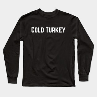 Cold Turkey Strong Confident Slogan typography Adults Apparel Stickers Cases Mugs Tapestries For Man's & Woman's Long Sleeve T-Shirt